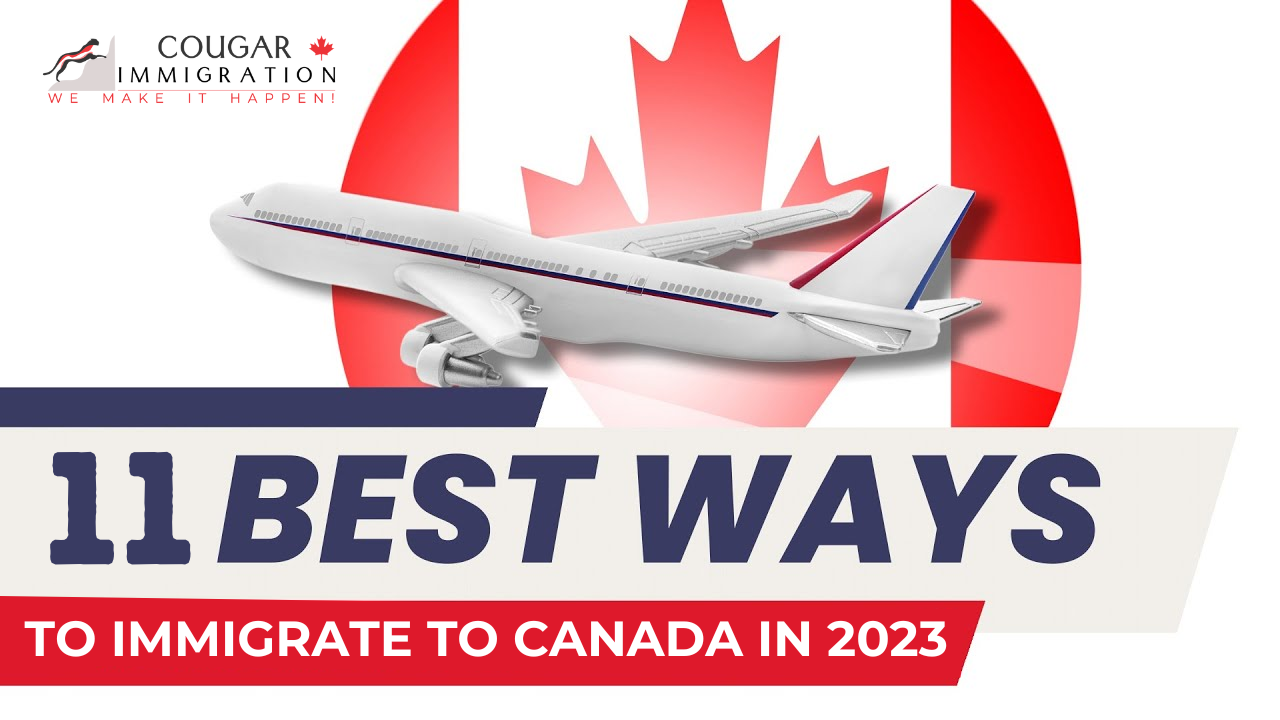 11 Best Ways To Immigrate To Canada In 2023 - Cougar Immigration