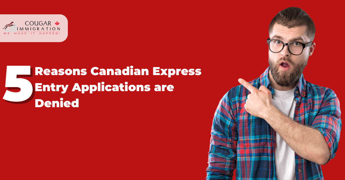 5 Reasons Canadian Express Entry Applications Are Denied | Cougar ...