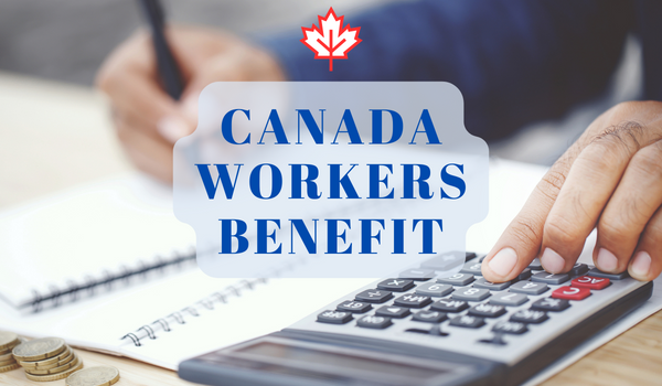 All You Need To Know About Canadian Workers Benefit (CWB)